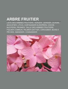 Arbre Fruitier: Liste Des Arbres Fruitie di Livres Groupe edito da Books LLC, Wiki Series