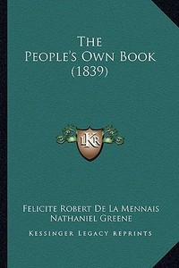 The People's Own Book (1839) di Felicite Robert De La Mennais edito da Kessinger Publishing