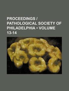 Proceedings | Pathological Society Of Philadelphia (volume 13-14) di Books Group edito da General Books Llc