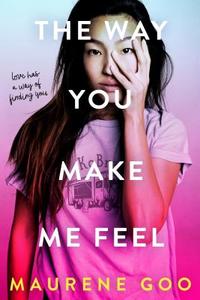 The Way You Make Me Feel di Maurene Goo edito da Palgrave USA