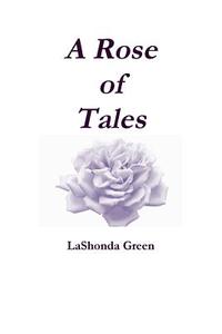 A Rose of Tales di Lashonda Green edito da Lulu.com
