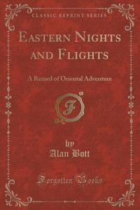 Eastern Nights And Flights di Alan Bott edito da Forgotten Books