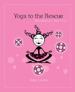 Yoga to the Rescue di Amy Luwis edito da Sterling Publishing Co Inc