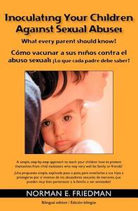 Inoculating Your Children Against Sexual Abuse: What Every Parent Should Know! di Norman E. Friedman edito da Booksurge Publishing