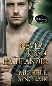 Never Kiss A Highlander di Michele Sinclair edito da Kensington Publishing