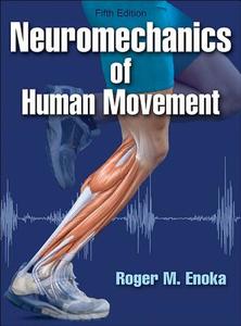 Neuromechanics of Human Movement di Roger Enoka edito da Human Kinetics