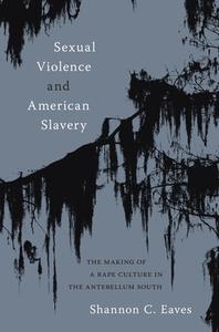 Sexual Violence And American Slavery di Shannon Eaves edito da The University Of North Carolina Press