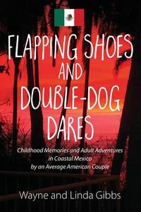Flapping Shoes and Double-Dog Dares di Wayne and Linda Gibbs edito da OUTSKIRTS PR
