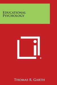 Educational Psychology di Thomas R. Garth edito da Literary Licensing, LLC