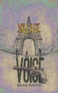 A Village Voice di Brian Martin edito da AUSTIN MACAULEY