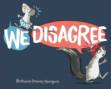 We Disagree di Bethanie Deeney Murguia edito da BEACH LANE BOOKS