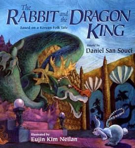 The Rabbit and the Dragon King: Based on a Korean Folk Tale di Daniel San Souci edito da Boyds Mills Press