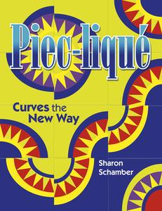 Piec-Lique: Curves the New Way di Sharon Schamber edito da American Quilter's Society