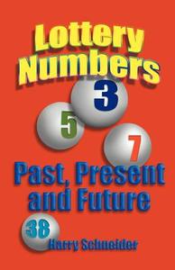 Lottery Numbers Past, Present & Future di Harry Schneider edito da Publish America