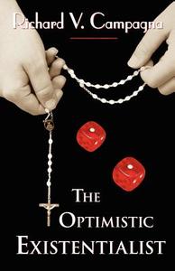 The Optimistic Existentialist di Richard V Campagna edito da 1ST WORLD LIBRARY