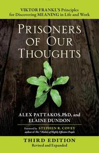 Prisoners of Our Thoughts: Viktor Frankl's Principles for Discovering Meaning in Life and Work di Alex Pattakos, Elaine Dundon edito da McGraw-Hill Education