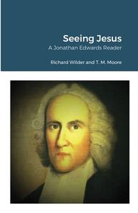 Seeing Jesus di Richard Wilder, T. M. Moore edito da Lulu.com