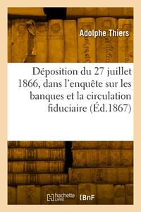 Déposition du 27 juillet 1866, dans l'enquête ouverte sur les banques et la circulation fiduciaire di Thiers-A edito da HACHETTE LIVRE