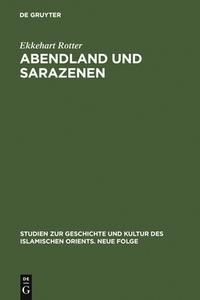 Abendland und Sarazenen di Ekkehart Rotter edito da De Gruyter
