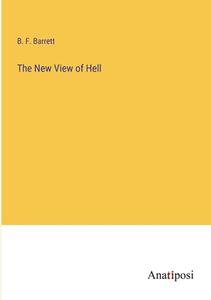 The New View of Hell di B. F. Barrett edito da Anatiposi Verlag