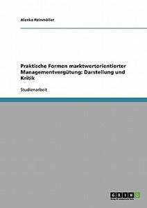 Praktische Formen marktwertorientierter Managementvergütung: Darstellung und Kritik di Alenka Reinmöller edito da GRIN Publishing