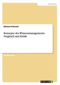 Konzepte des Wissensmanagements. Vergleich und Kritik di Michael Schmohl edito da GRIN Publishing