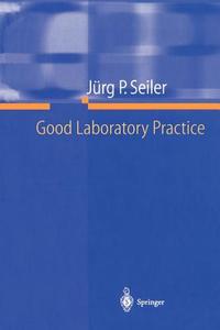Good Laboratory Practice di Jurg P. Seiler edito da Springer-verlag Berlin And Heidelberg Gmbh & Co. Kg
