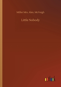 Little Nobody di Miller Mrs. Alex. McVeigh edito da Outlook Verlag