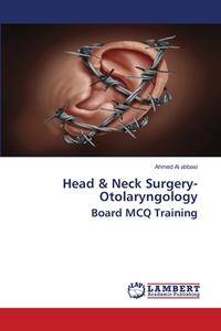 Head Neck Surgery- Otolaryngology Boar di AHMED AL ABBASI edito da Lightning Source Uk Ltd