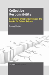Collective Responsibility: Redefining What Falls Between the Cracks for School Reform di Frances Whalan edito da SENSE PUBL