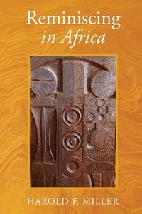Reminiscing in Africa di Harold F. Miller edito da LIGHTNING SOURCE INC