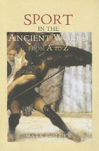 Sport in the Ancient World from A to Z di Mark Golden edito da Taylor & Francis Ltd