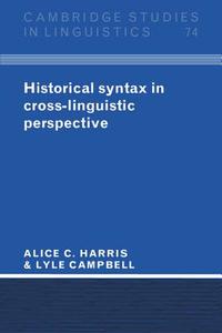 Historical Syntax in Cross-Linguistic Perspective di Alice C. Harris, Lyle Campbell edito da Cambridge University Press