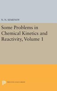 Some Problems in Chemical Kinetics and Reactivity, Volume 1 di Nikolai Nikolaevich Semenov edito da Princeton University Press