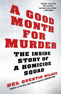A Good Month for Murder: The Inside Story of a Homicide Squad di Del Quentin Wilber edito da HENRY HOLT