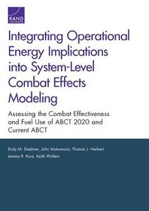 Integrating Operational Energy Implications Into System-Level Combat Effects Modeling: Assessing the Combat Effectivenes di Endy M. Daehner, John Matsumura, Thomas J. Herbert edito da RAND CORP