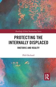 Protecting The Internally Displaced di Phil Orchard edito da Taylor & Francis Ltd