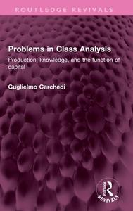 Problems In Class Analysis di Guglielmo Carchedi edito da Taylor & Francis Ltd