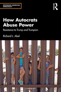 How Autocrats Abuse Power di Richard L. Abel edito da Taylor & Francis Ltd