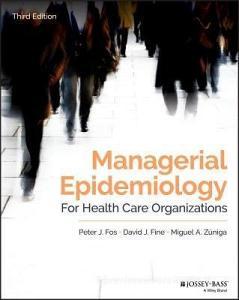 Managerial Epidemiology for Health Care Organizations di Peter J. Fos edito da John Wiley & Sons