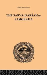 The Sarva-Darsana-Pamgraha: Or Review of the Different Systems of Hindu Philosophy di E. B. Cowell, A. E. Gough edito da ROUTLEDGE