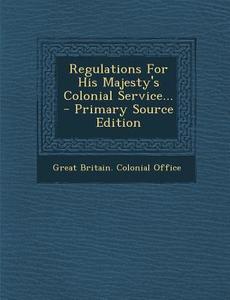 Regulations for His Majesty's Colonial Service... edito da Nabu Press