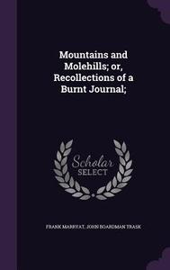 Mountains And Molehills; Or, Recollections Of A Burnt Journal; di Frank Marryat, John Boardman Trask edito da Palala Press