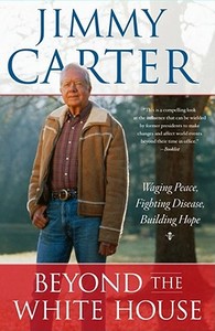 Beyond the White House: Waging Peace, Fighting Disease, Building Hope di Jimmy Carter edito da SIMON & SCHUSTER