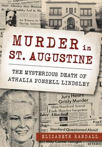 Murder in St. Augustine: The Mysterious Death of Athalia Ponsell Lindsley di Elizabeth Randall edito da HISTORY PR