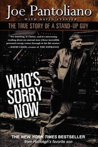Who's Sorry Now: The True Story of a Stand-Up Guy di Joe Pantoliano edito da Createspace Independent Publishing Platform