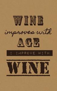 Wine Improves with Age I Improve with Wine: Wine Tasting Journal / Diary / Notebook for Wine Lovers di Sipswirlswallow edito da Createspace