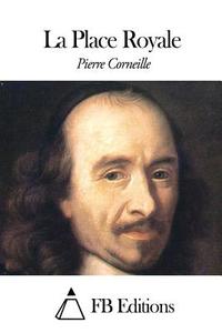 La Place Royale di Pierre Corneille edito da Createspace