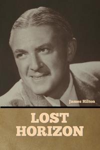 Lost Horizon di James Hilton edito da Bibliotech Press