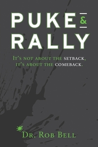 Puke & Rally: It's Not About The Setback, It's About The Comeback di Rob Bell edito da LIGHTNING SOURCE INC